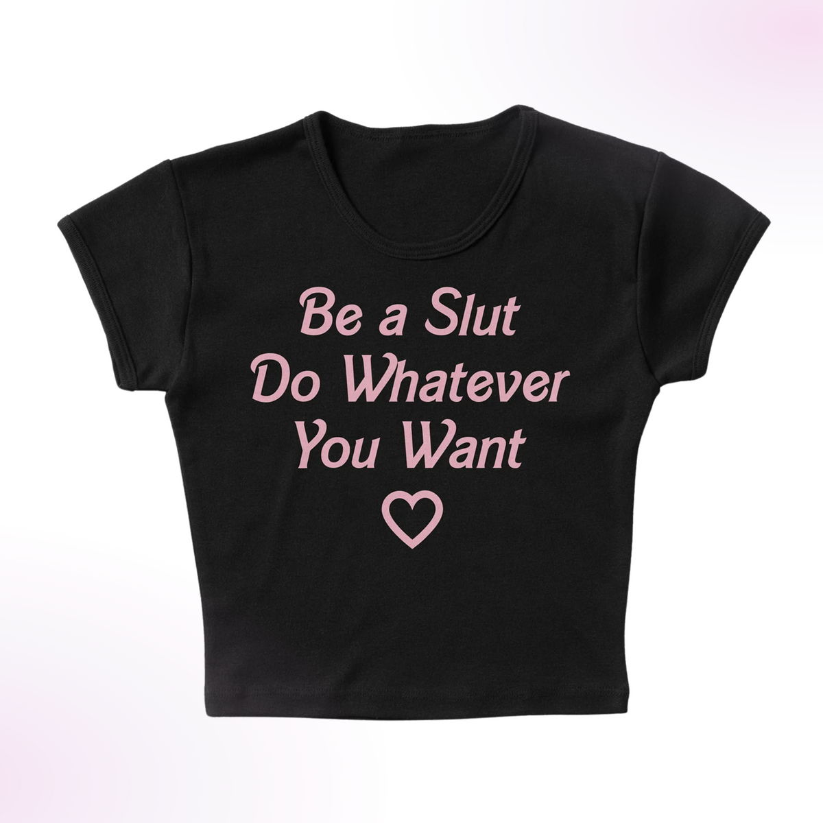 Be A Slut Micro Rib Baby Tee
