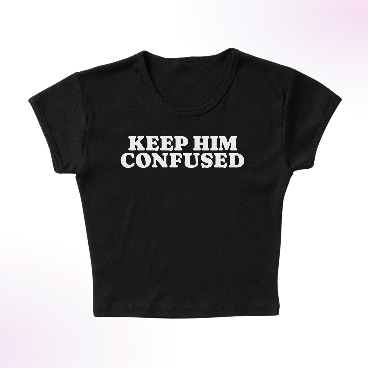 Keep Him Confused Micro Rib Baby Tee