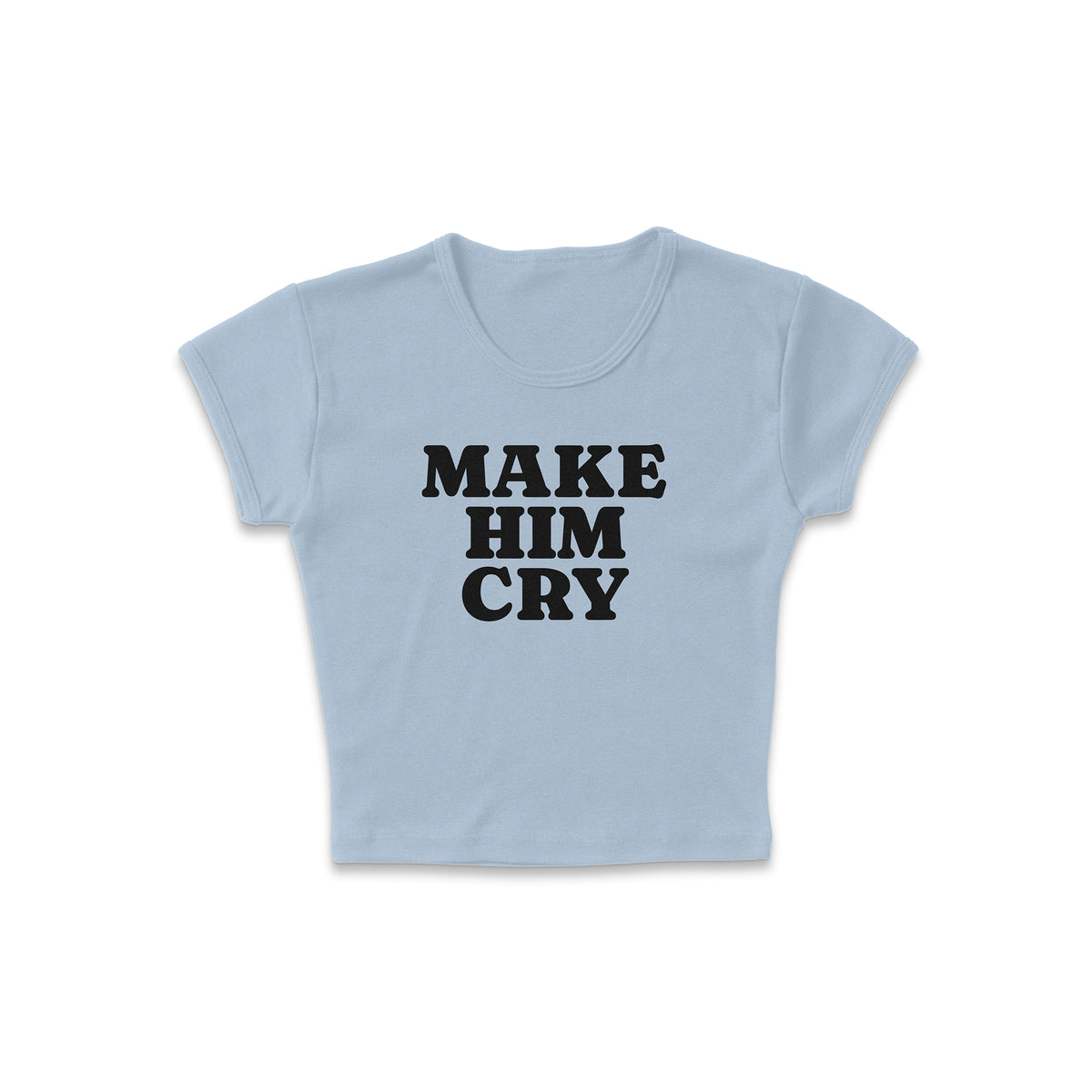 Make Him Cry Micro Rib Baby Tee