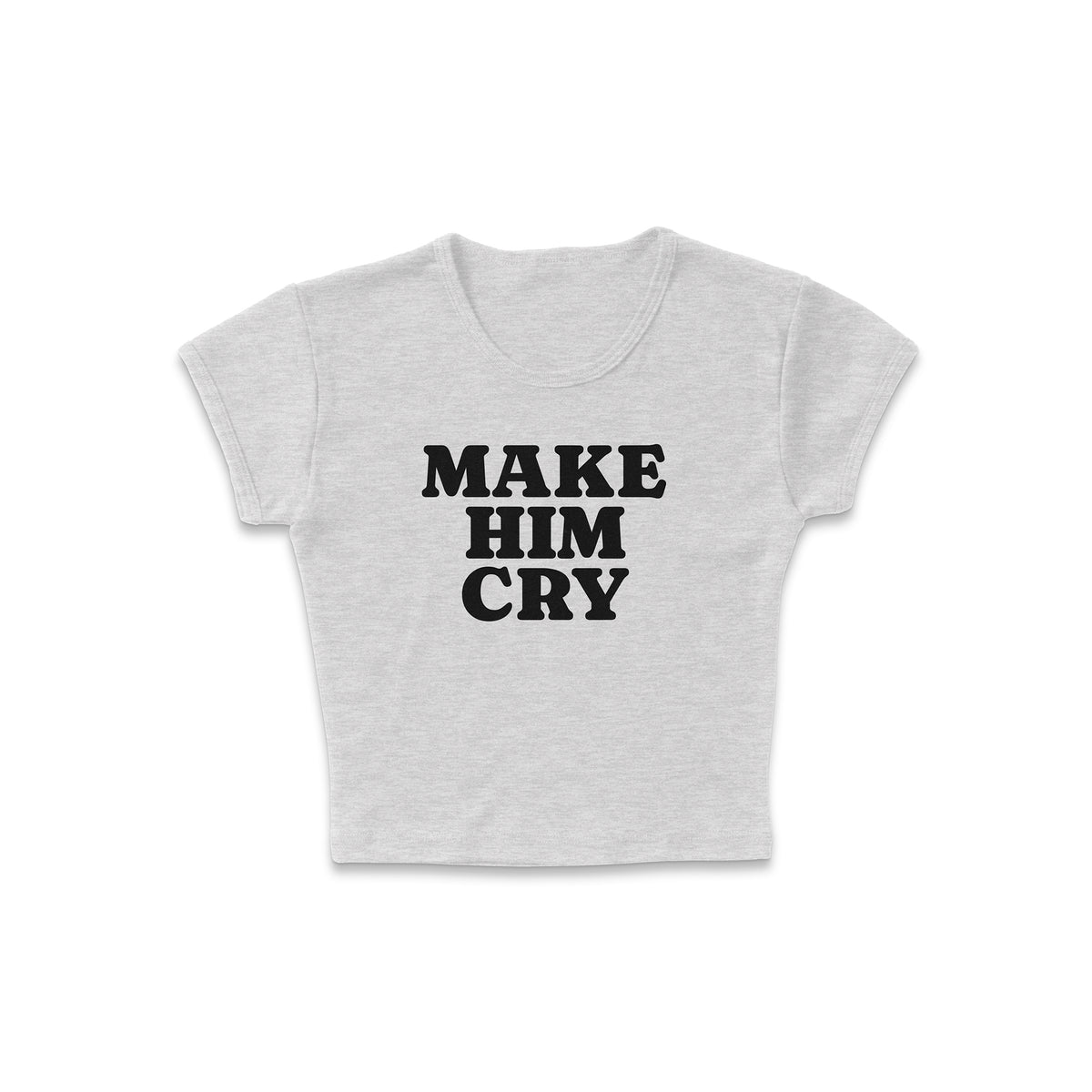 Make Him Cry Micro Rib Baby Tee