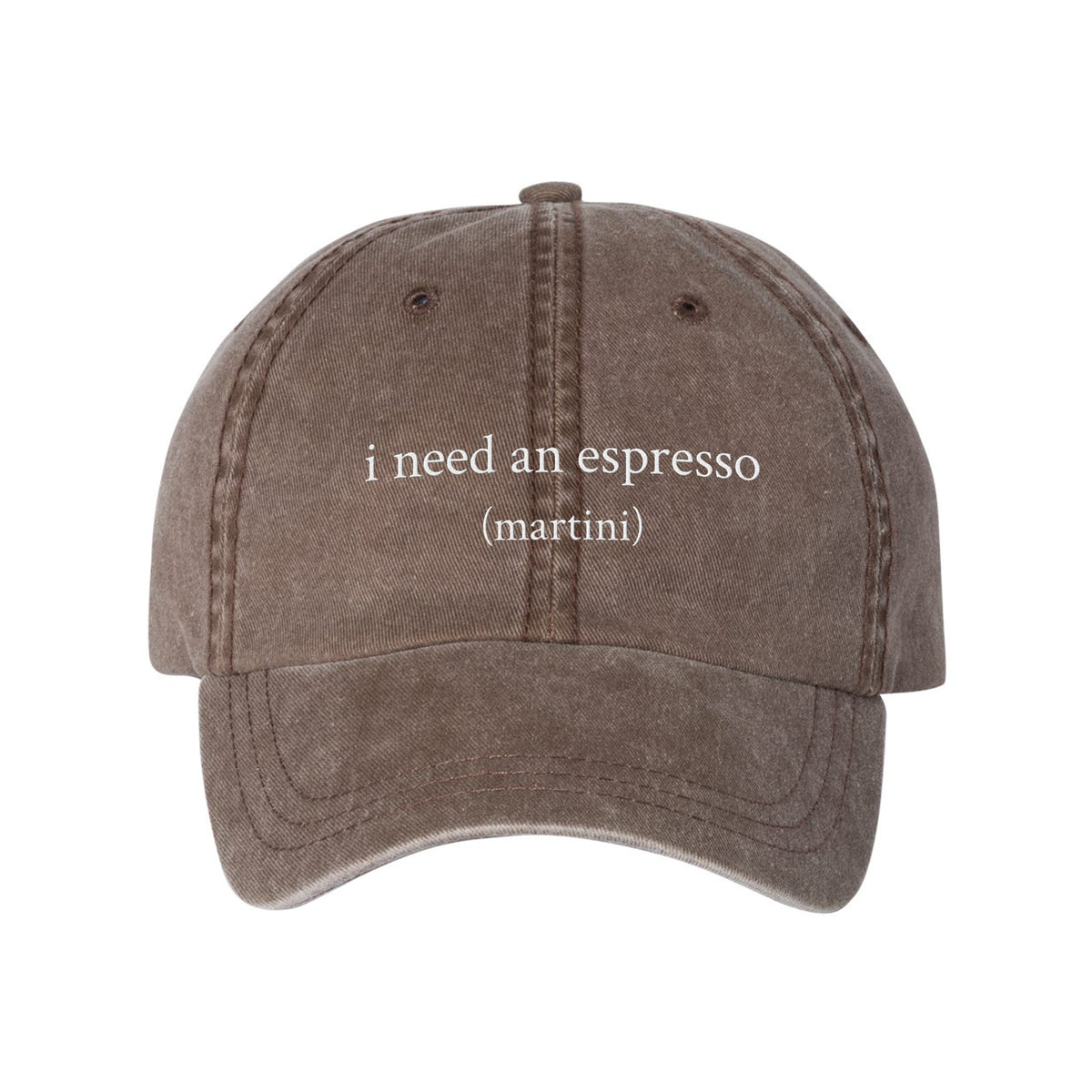 Need An Espresso Embroidered Pigment-Dyed Cap
