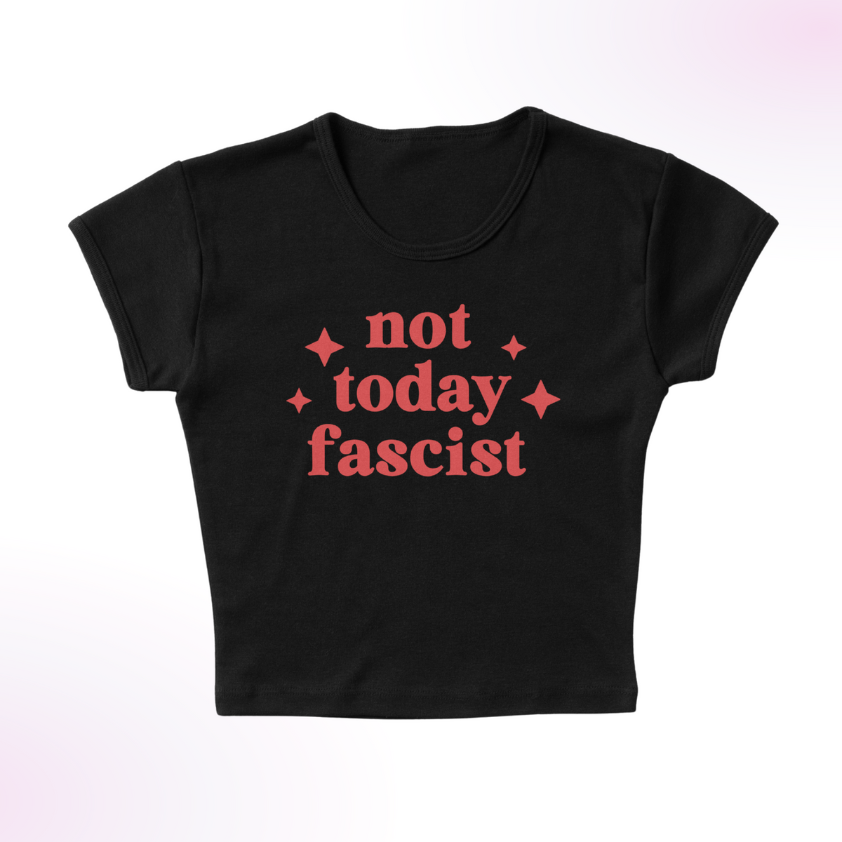 Not Today Fascist Micro Rib Baby Tee
