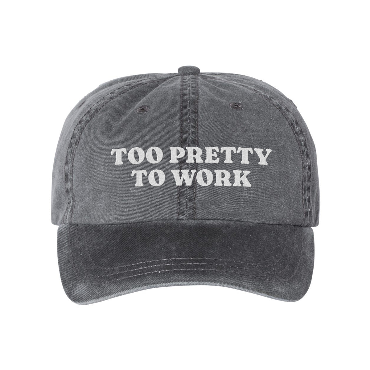 Too Pretty To Work Embroidered Pigment-Dyed Cap
