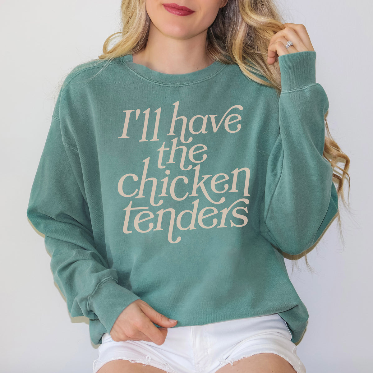 I&#39;ll Have The Chicken Tenders Comfort Colors Sweatshirt