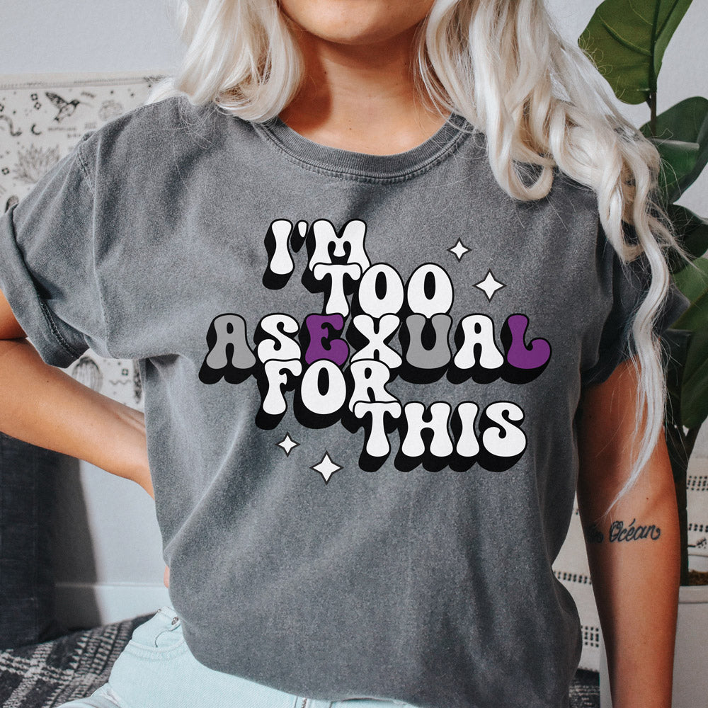 Too Asexual For This Shirt