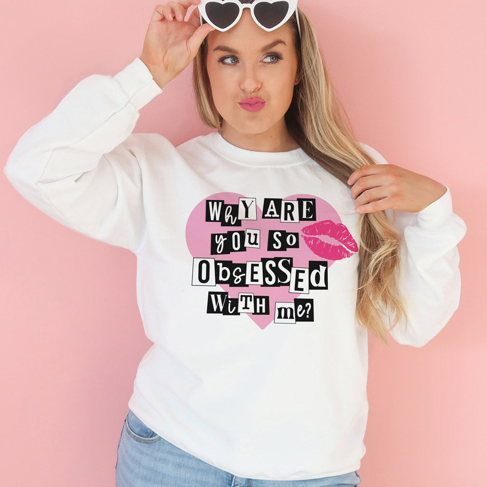 Why Are You So Obsessed Sweatshirt