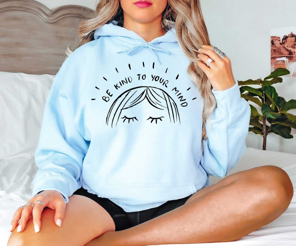 Be Kind To Your Mind Hoodie