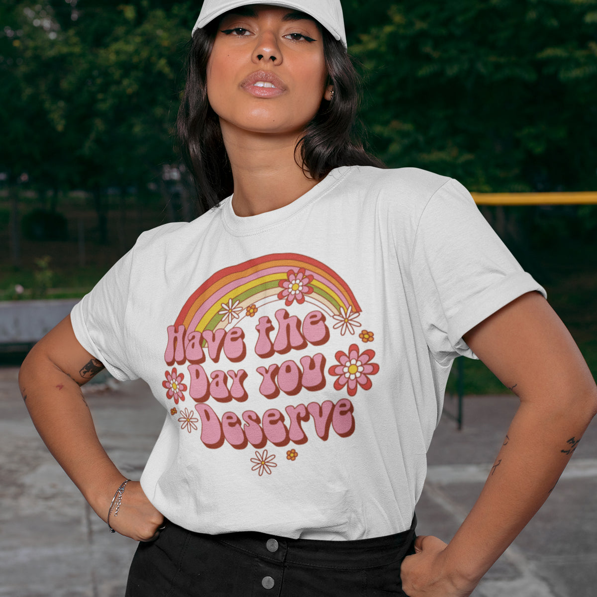 Have the Day You Deserve Shirt