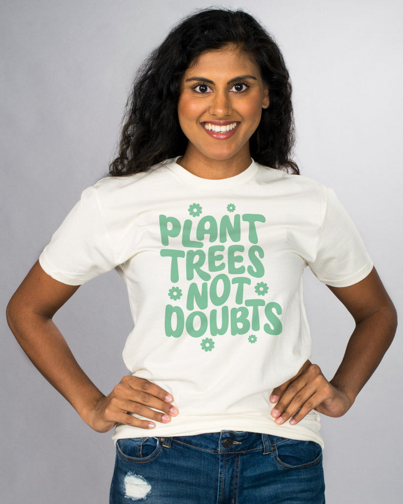 Plant Trees Not Doubts Shirt