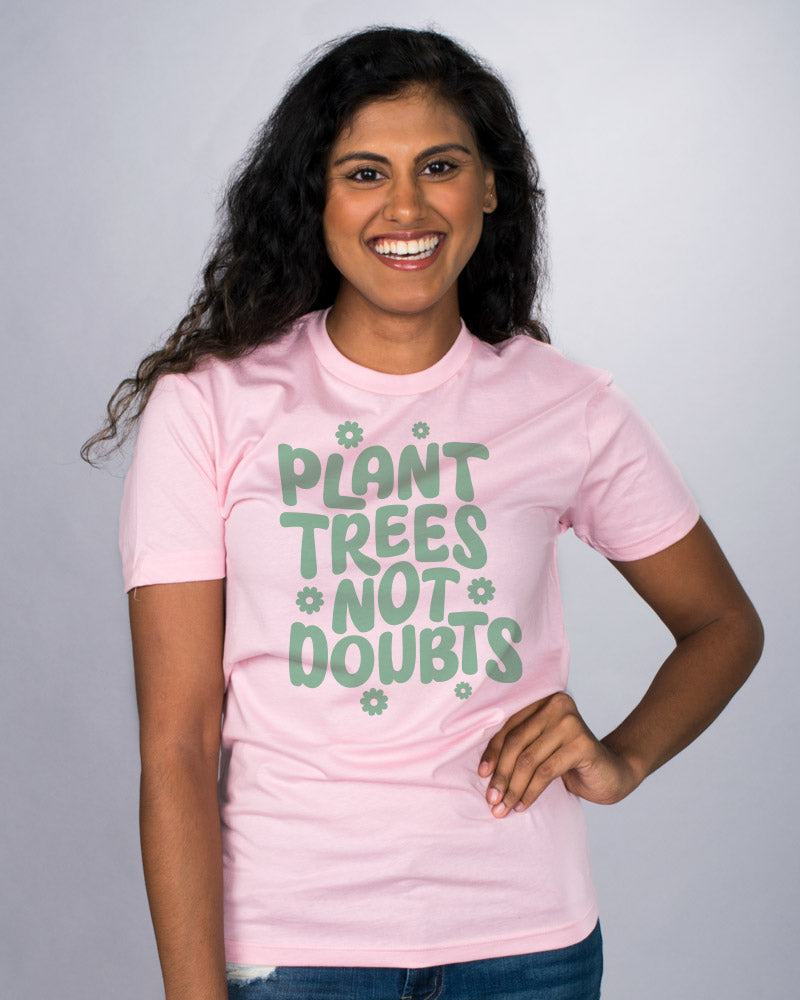 Plant Trees Not Doubts Shirt