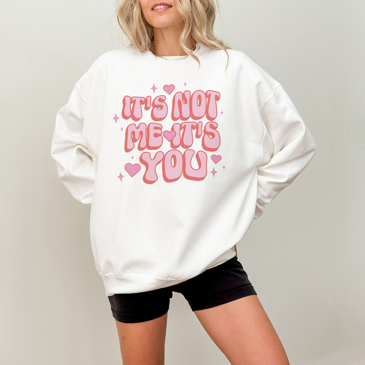 It&#39;s Not Me It&#39;s You Sweatshirt