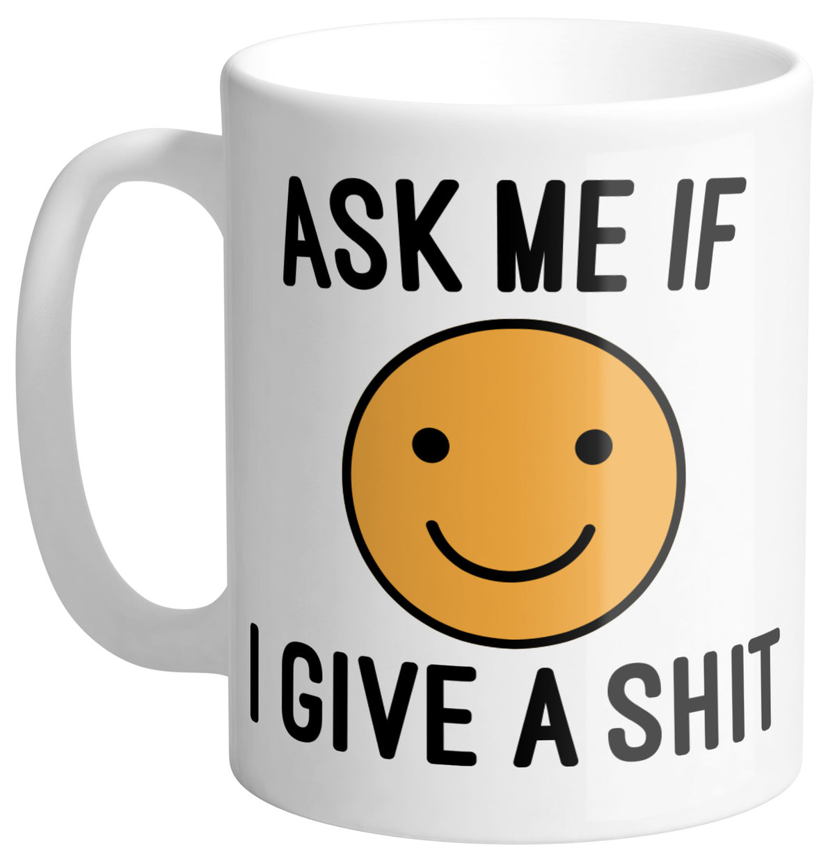 Ask Me If I Give Mug - Femfetti - A white ceramic coffee mug featuring the phrase &quot;Ask me if I give a shit&quot; with a smiley face.