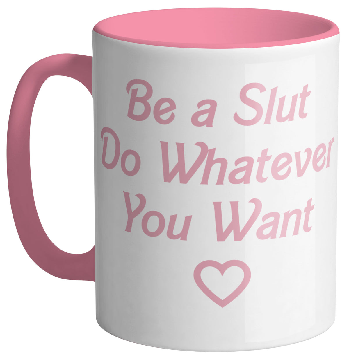 Be A Slut Mug - Femfetti - A white ceramic coffee mug featuring the phrase &quot;Be A Slut Do Whatever You Want&quot; in pink text.