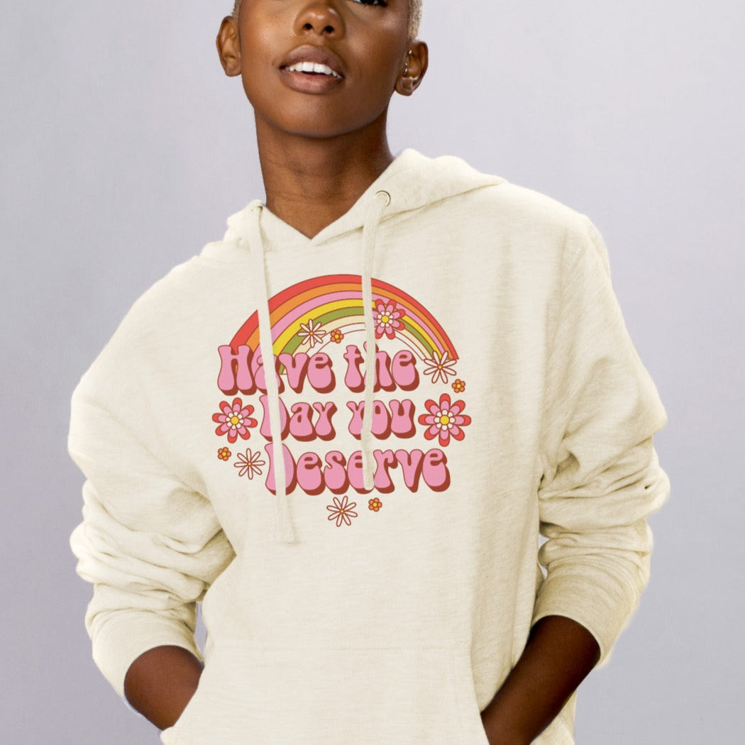 Have the Day You Deserve Hoodie