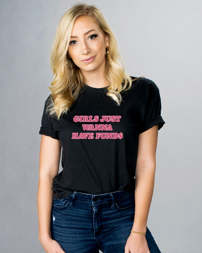 Girls Just Wanna have Funds Shirt - Femfetti