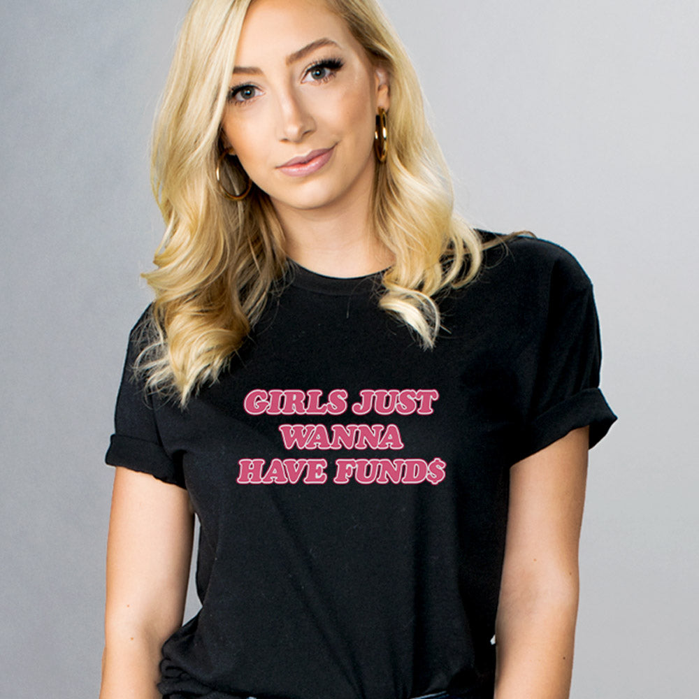 Girls Just Wanna have Funds Shirt - Femfetti