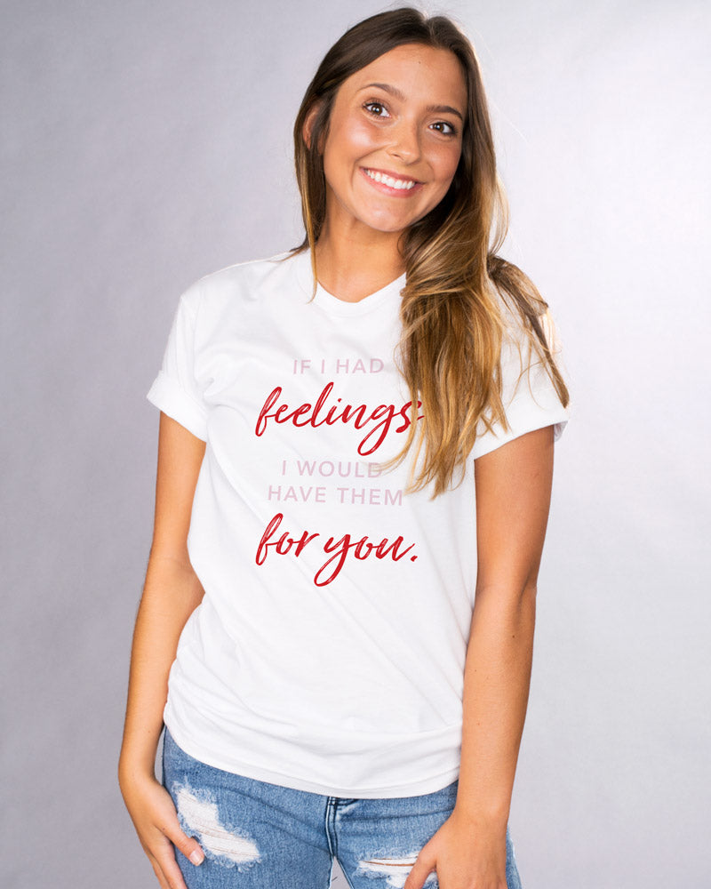 If I Had Feelings Shirt - Femfetti