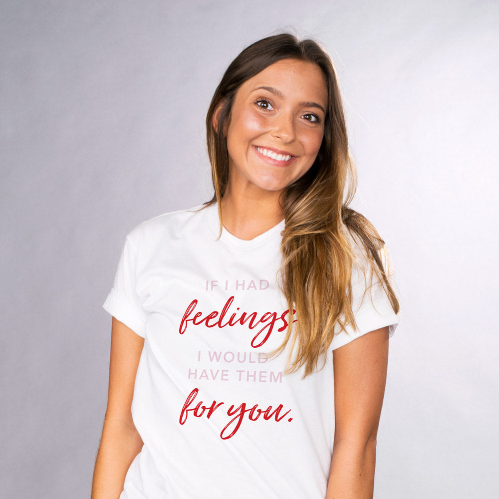 If I Had Feelings Shirt - Femfetti