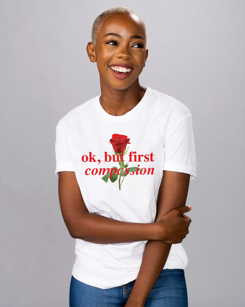 Ok, But First Compassion Shirt - Femfetti