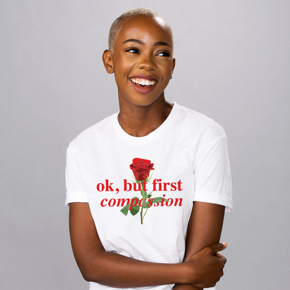 Ok, But First Compassion Shirt - Femfetti
