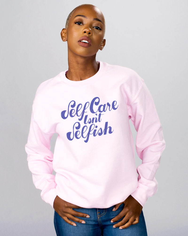 Self Care Isn&#39;t Selfish Sweatshirt - Femfetti
