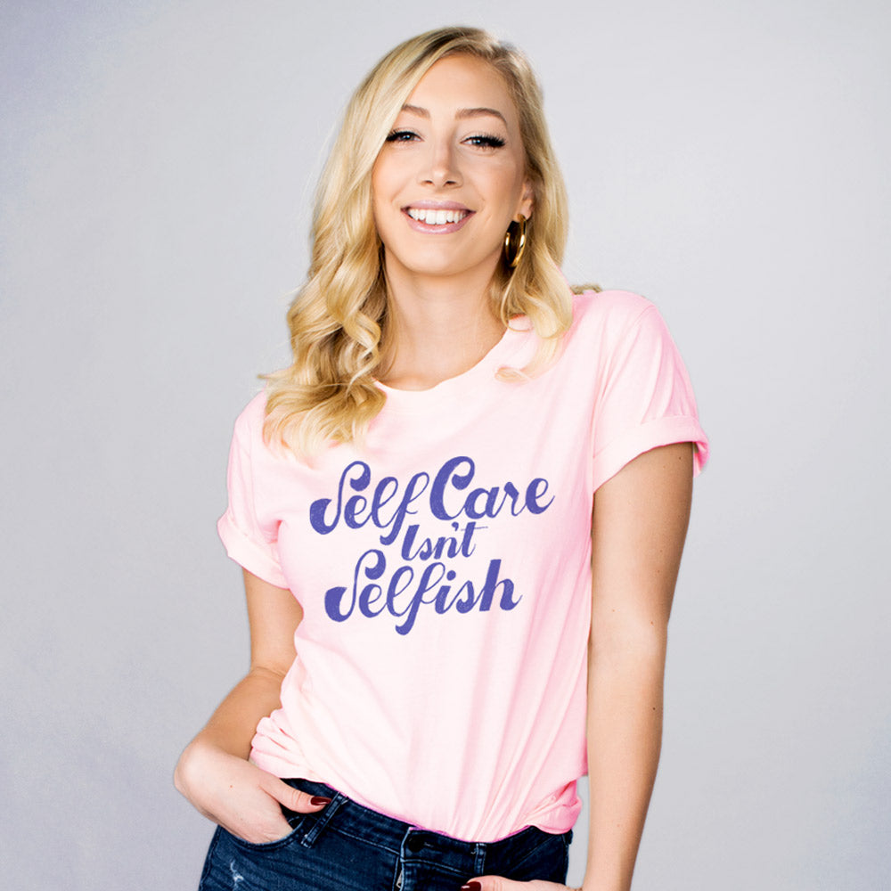 Self Care Isn&#39;t Selfish Shirt - Femfetti