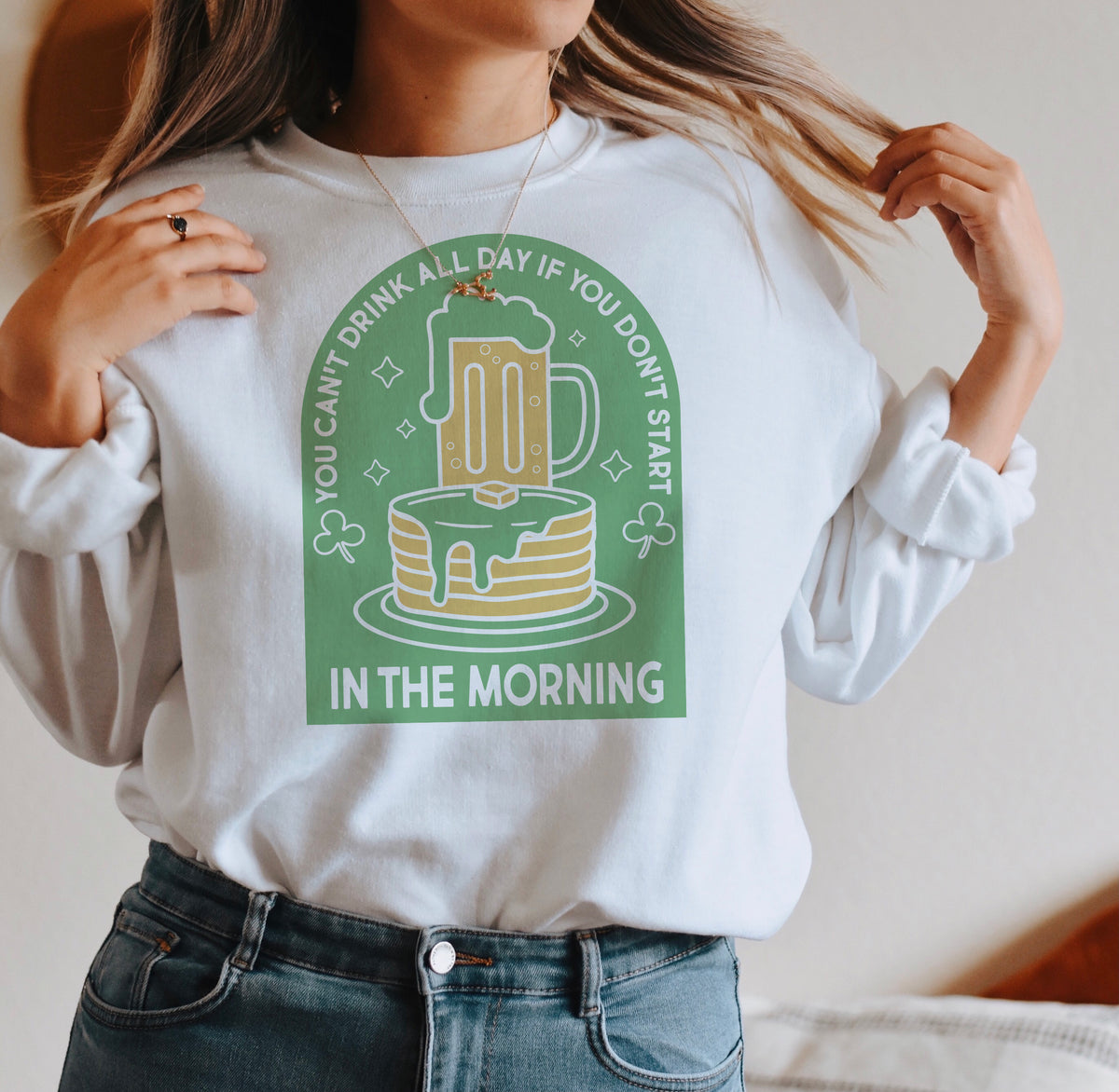 You Can&#39;t Drink All Day Sweatshirt