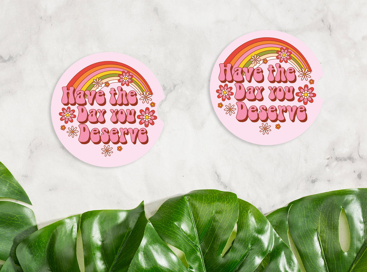 Have The Day You Deserve Car Coaster