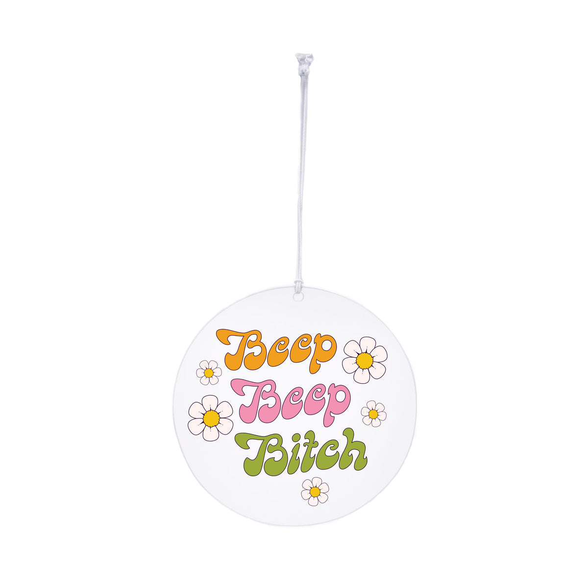 Beep Beep Bitch Rearview Mirror Hang - Femfetti - A clear acrylic circle rearview mirror hang featuring the phrase &quot;beep beep bitch&quot; in a retro font.