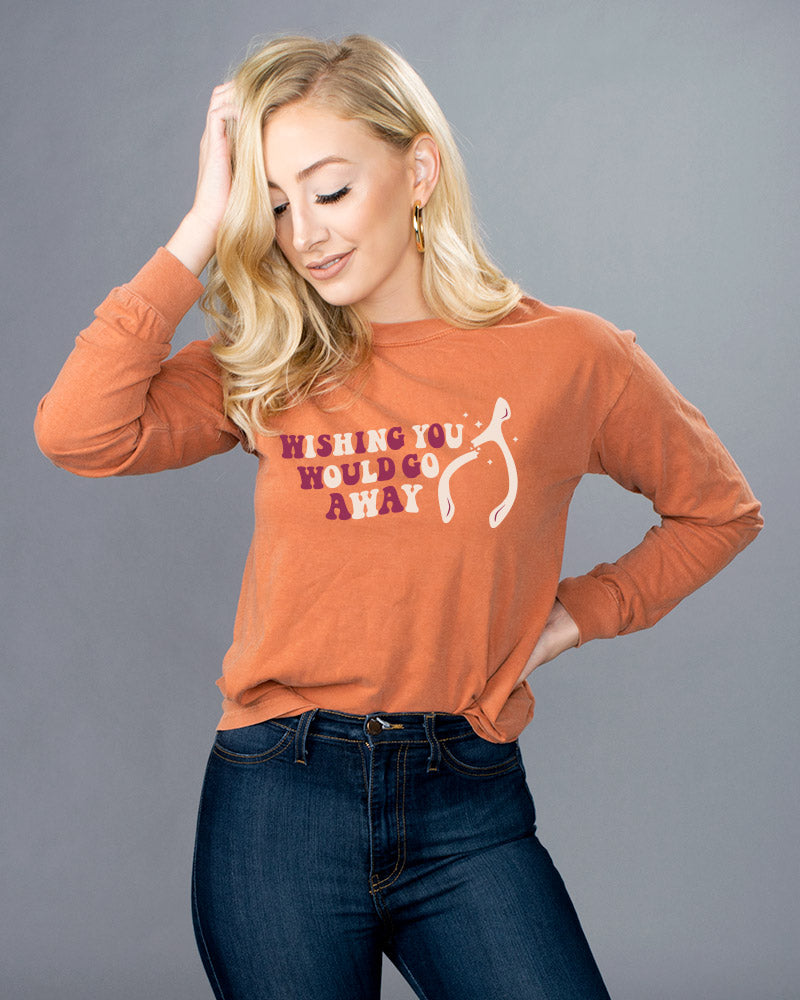 Wishing You Would Go Away Long Sleeve