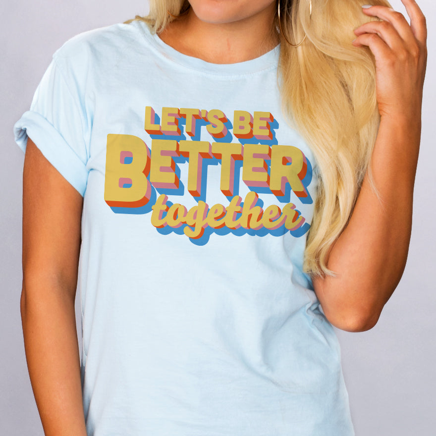 Let&#39;s Be Better Together Shirt