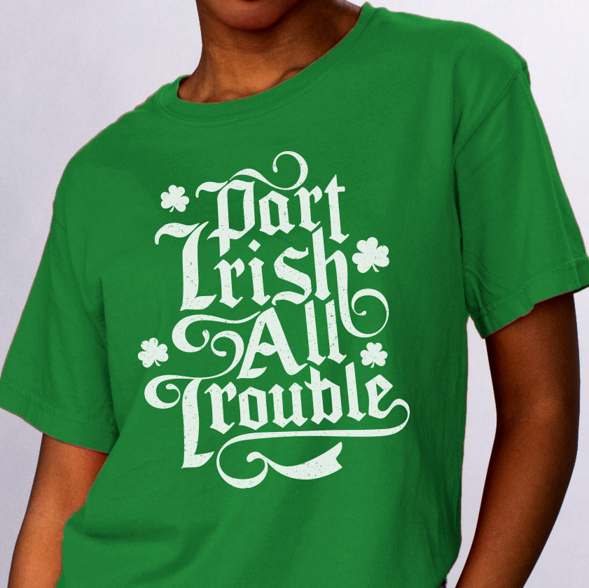 Part Irish All Trouble Shirt