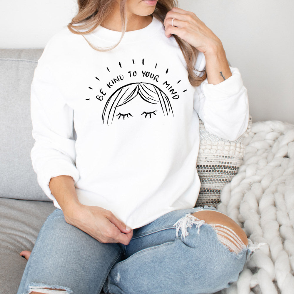Be Kind To Your Mind Sweatshirt