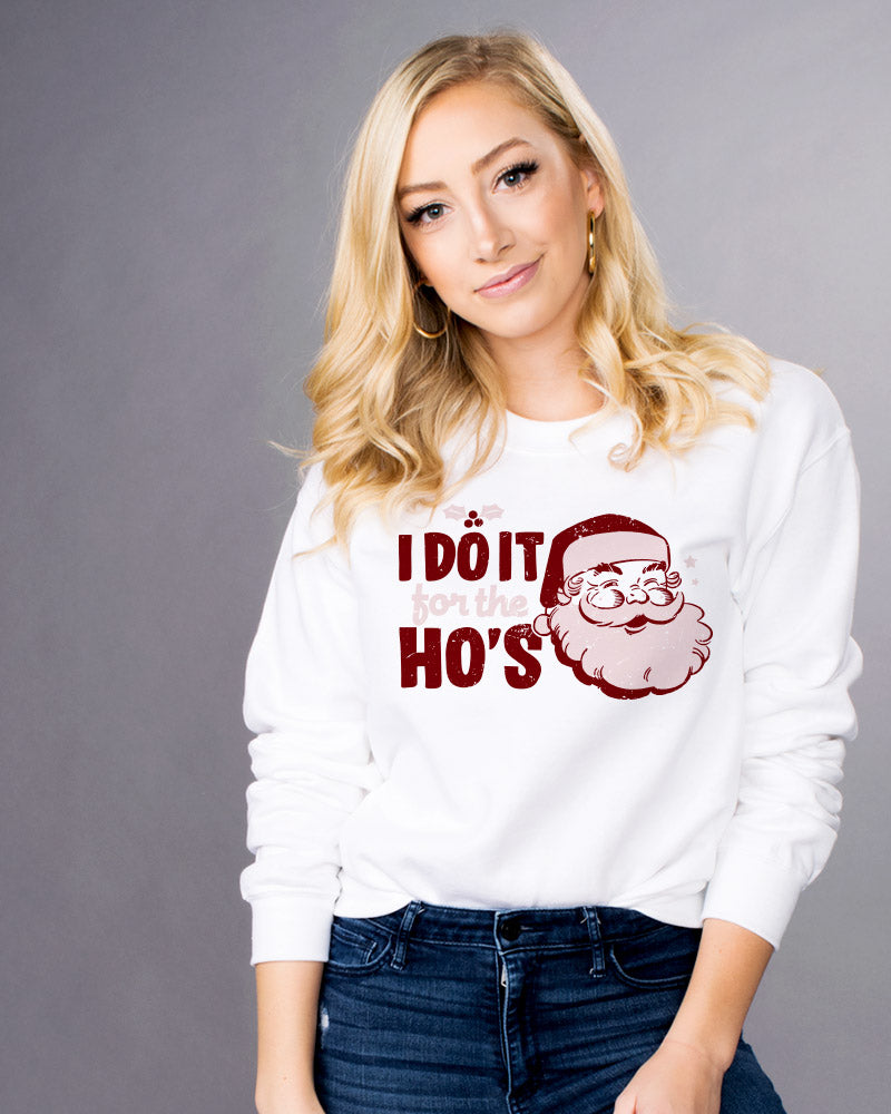 I Do It For The Ho&#39;s Sweatshirt