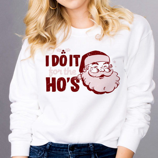 I Do It For The Ho&#39;s Sweatshirt
