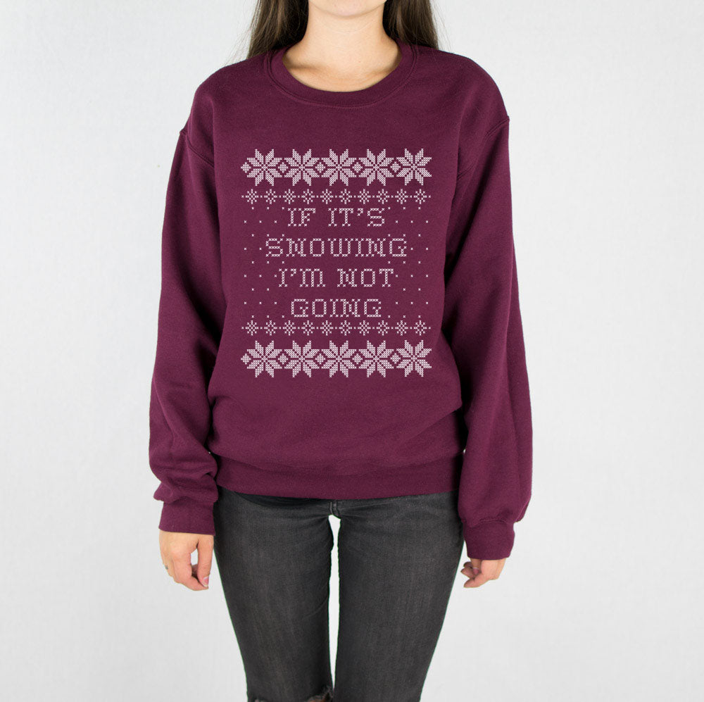 If It&#39;s Snowing I&#39;m Not Going Crewneck Sweatshirt - Femfetti