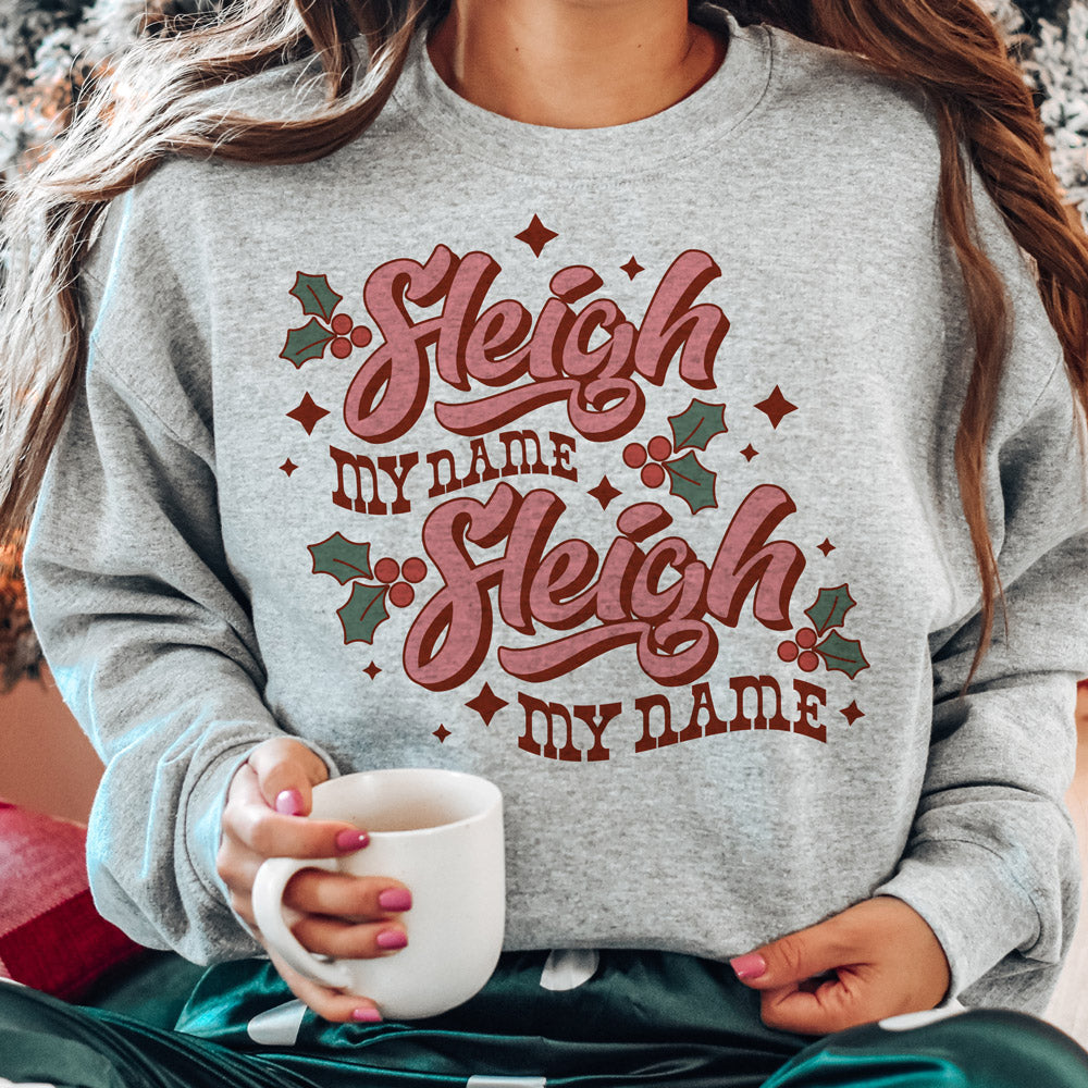 Sleigh My Name Sweatshirt