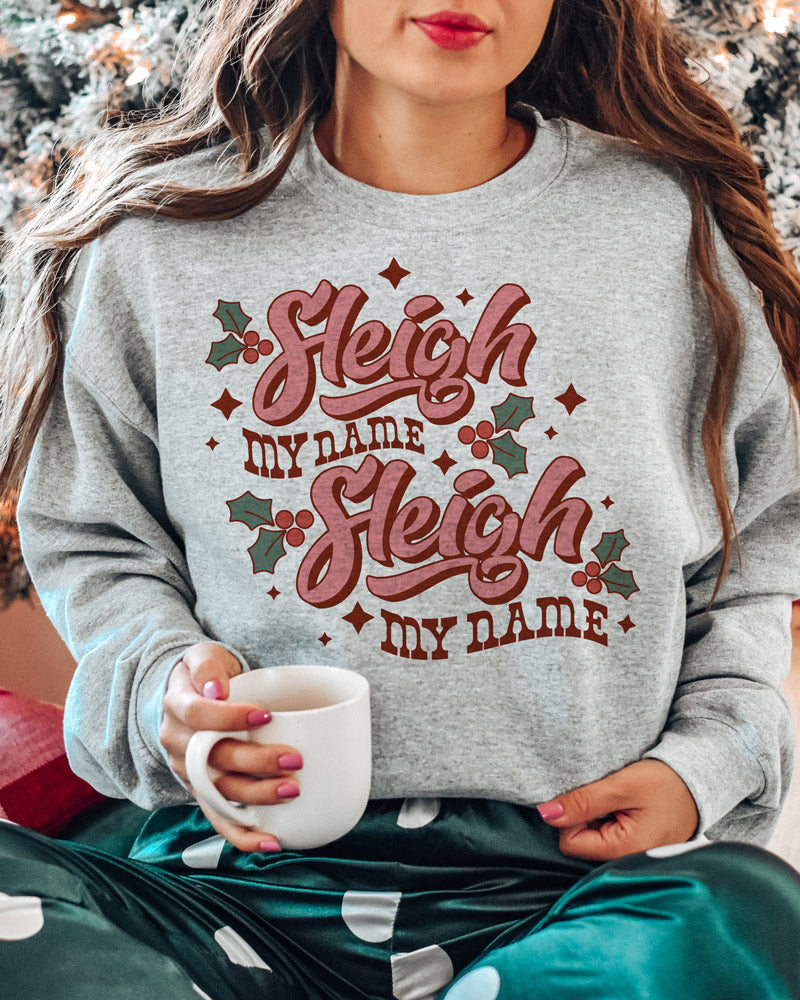 Sleigh My Name Sweatshirt