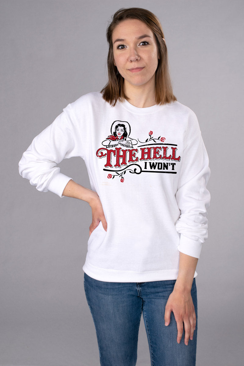 The Hell I Won&#39;t Crewneck Sweatshirt