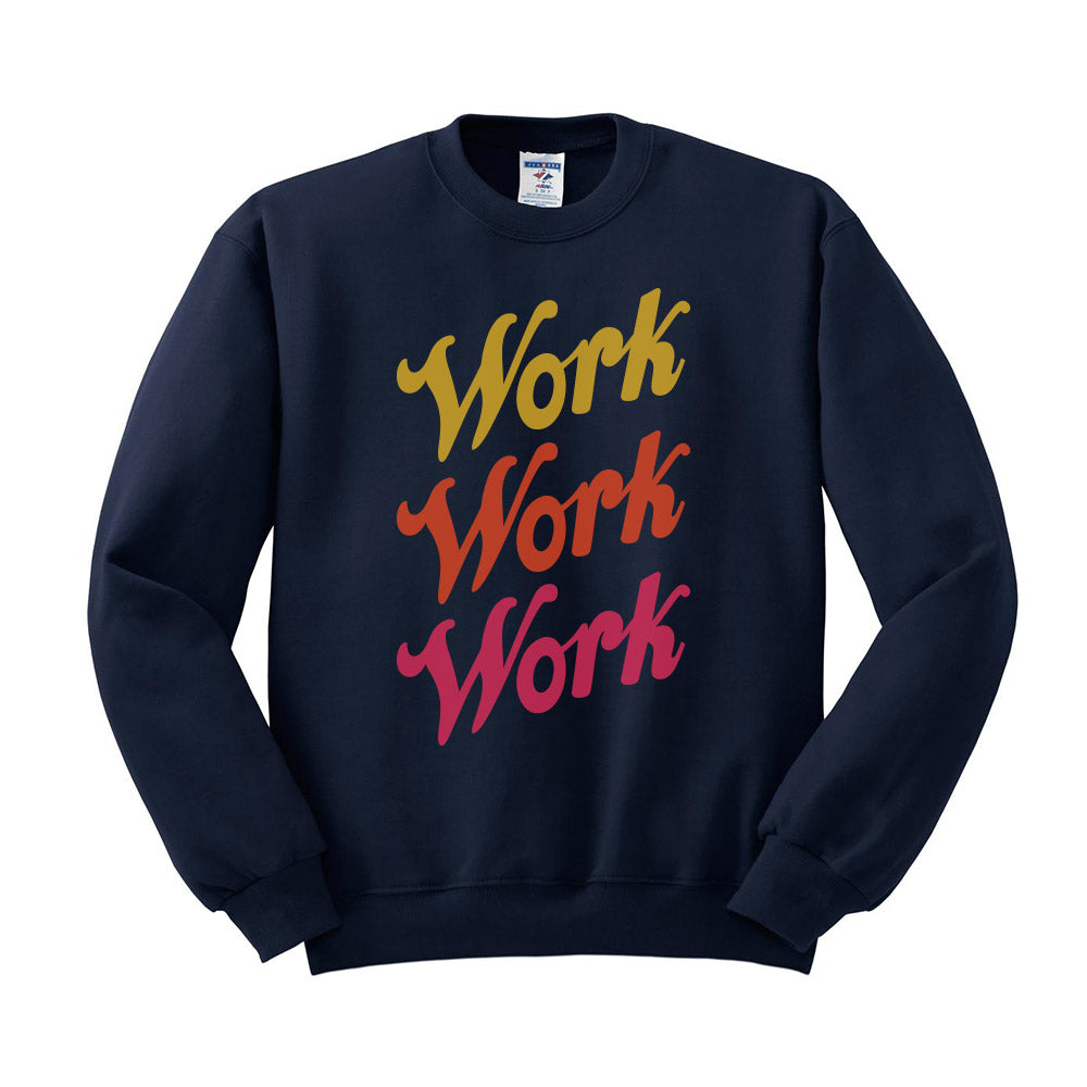 Work Work Work Sweatshirt - Femfetti