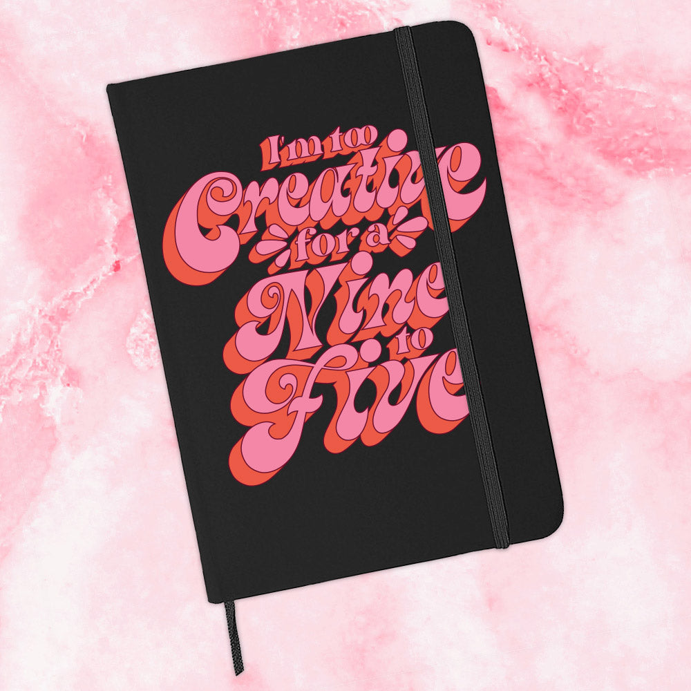 Too Creative for a Nine to Five Journal