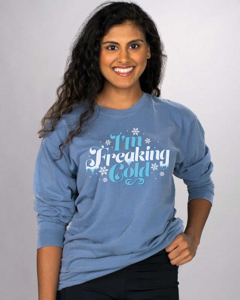 I&#39;m Freaking Cold Long Sleeve