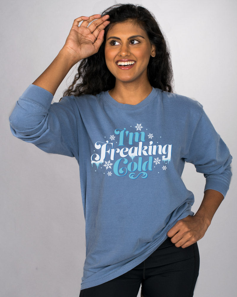 I&#39;m Freaking Cold Long Sleeve