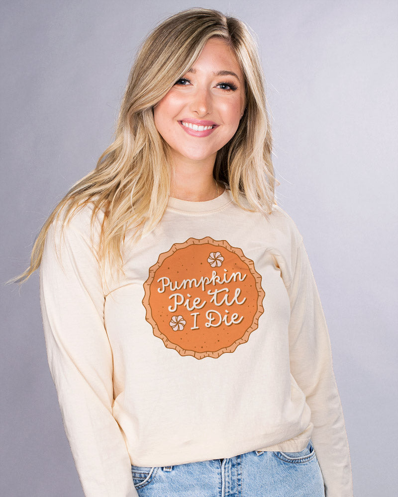 Pumpkin Pie Til I Die Long Sleeve