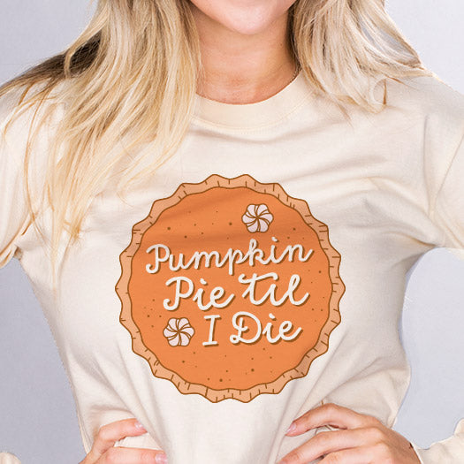 Pumpkin Pie Til I Die Long Sleeve