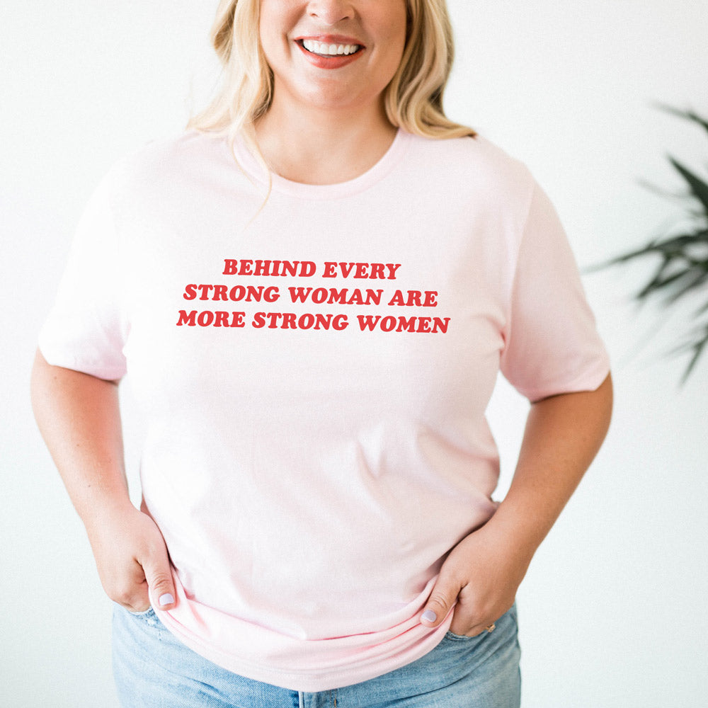Behind Every Strong Woman Shirt