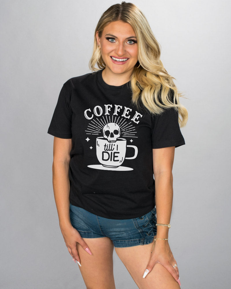Coffee Til I Die Shirt