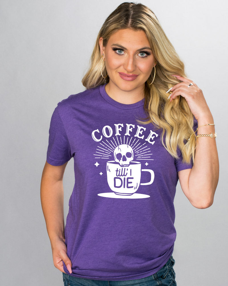 Coffee Til I Die Shirt - Femfetti