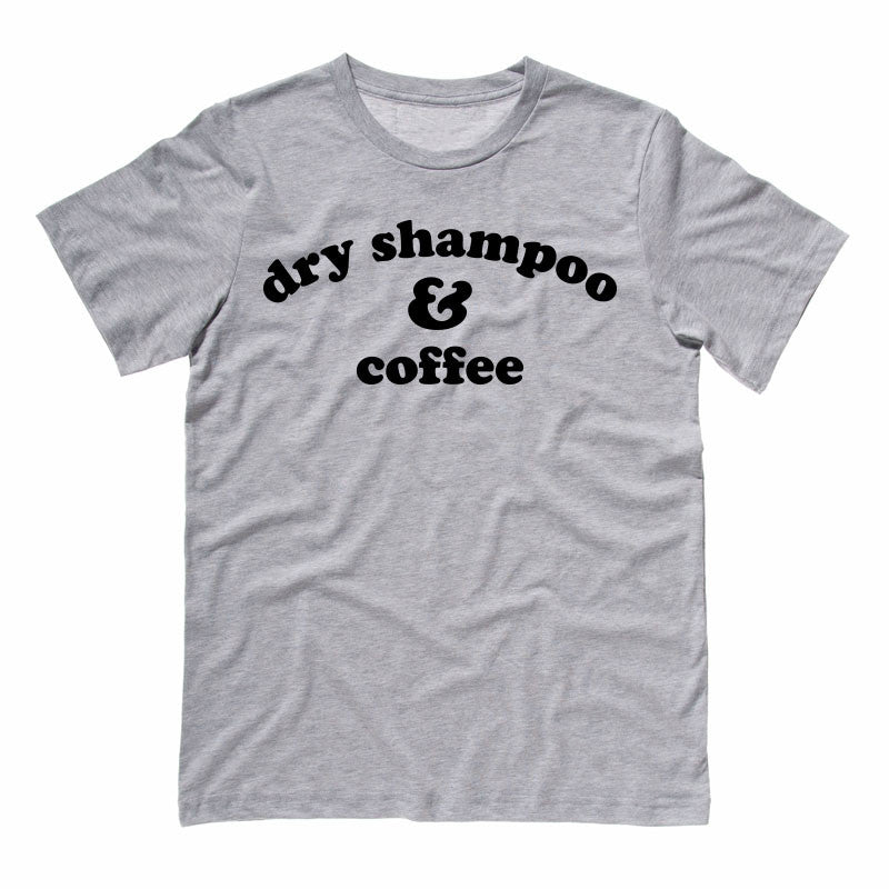 Dry Shampoo And Coffee Shirt - Femfetti