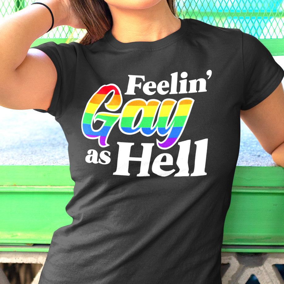Feelin&#39; Gay As Hell Shirt - Femfetti